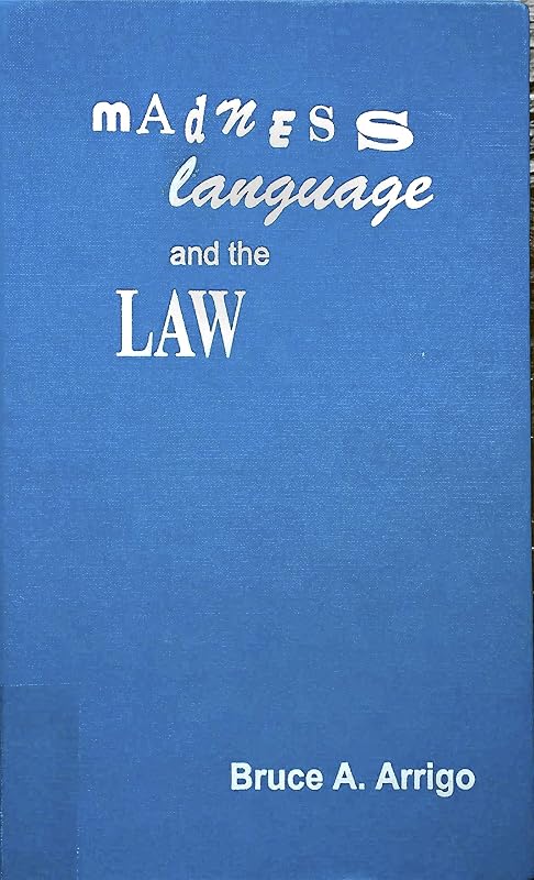 Madness Language and the Law by Bruce A. Arrigo