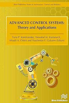 Advanced Control Systems (River Publishers Series in Automation, Control, and Robotics)