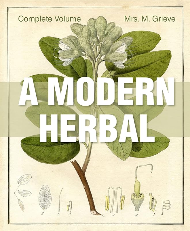 A Modern Herbal: The Complete Edition by Margaret Grieve