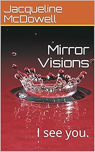 Mirror Visions: I see you. by Jacqueline McDowell