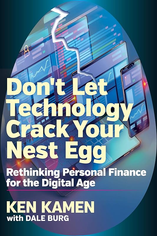 Don't Let Technology Crack Your Nest Egg: Rethinking Personal Finance for the Digital Age by Ken Kamen
