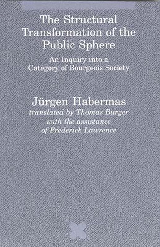 The Structural Transformation of the Public Sphere: An Inquiry into a Category of Bourgeois Society (Studies in Contemporary German Social Thought) by J&uuml;rgen Habermas