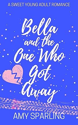 Bella and the One Who Got Away: A Sweet Young Adult Romance (Love on the Track Book 3)