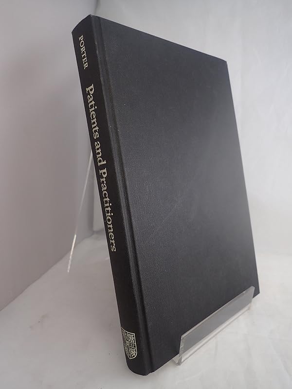 Patients and Practitioners: Lay Perceptions of Medicine in Pre-industrial Society (Cambridge Studies in the History of Medicine) by Roy Porter