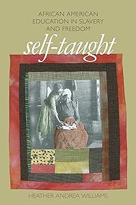 Self-Taught: African American Education in Slavery and Freedom (The John Hope Franklin Series in African American History and Culture) by Heather Andrea Williams