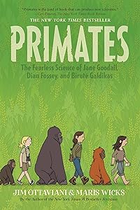 Primates: The Fearless Science of Jane Goodall, Dian Fossey, and Biruté Galdikas by Jim Ottaviani