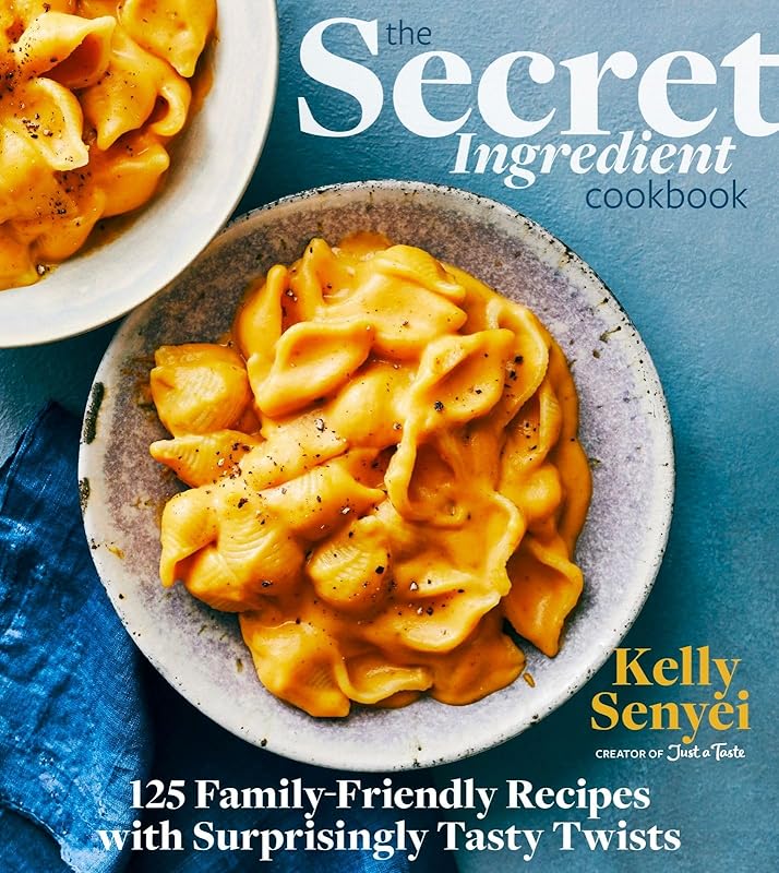 The Secret Ingredient Cookbook: 125 Family-Friendly Recipes with Surprisingly Tasty Twists by Kelly Senyei