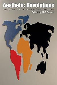 Aesthetic Revolutions and Twentieth-Century Avant-Garde Movements by Aleš Erjavec