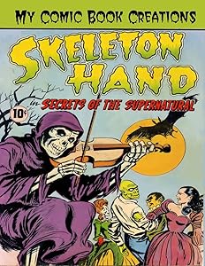 My Comic Book Creations - Skeleton Hand, Secrets of the Supernatural: Horror Blank Comic Book Templates to Create Your Own Comic Strips and Stories