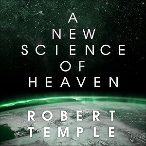 A New Science of Heaven: How the New Science of Plasma Physics Is Shedding Light on Spiritual Experience by Robert Temple