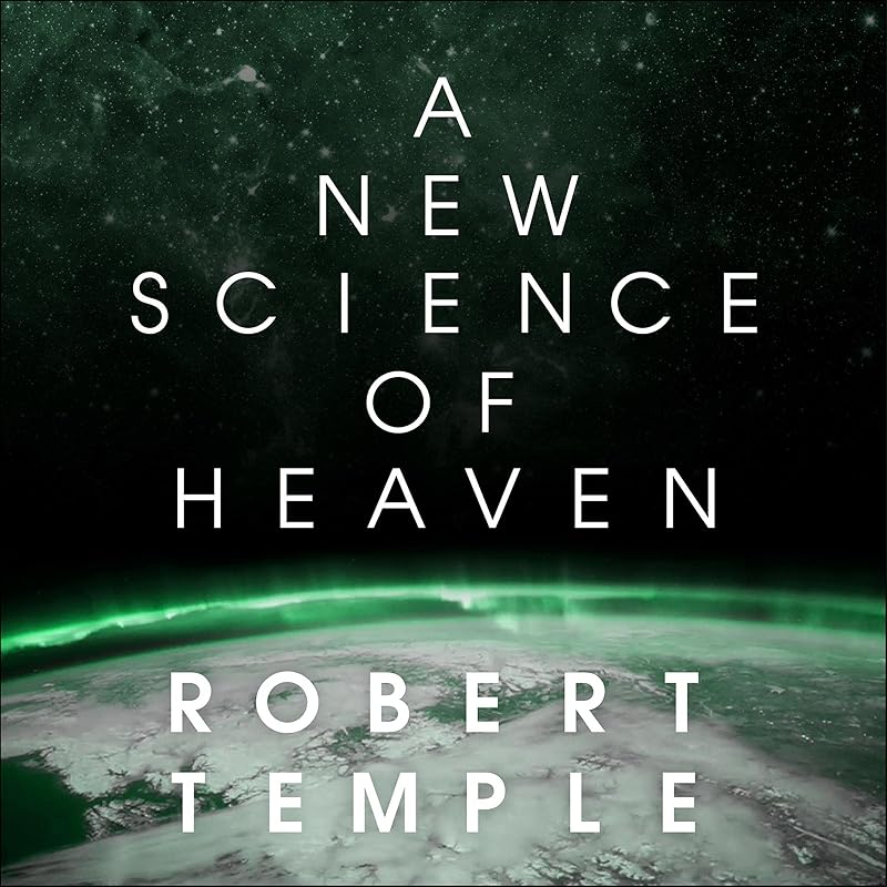 A New Science of Heaven: How the New Science of Plasma Physics Is Shedding Light on Spiritual Experience by Robert Temple