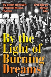By the Light of Burning Dreams: The Triumphs and Tragedies of the Second American Revolution by David Talbot