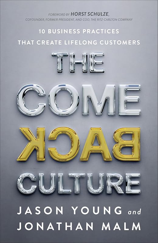 The Come Back Culture: 10 Business Practices That Create Lifelong Customers by Jason Young