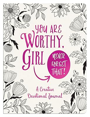 You Are Worthy, Girl. Never Forget That!: A Creative Devotional Journal