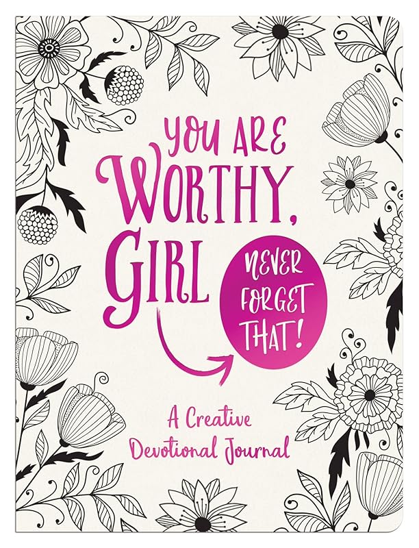 You Are Worthy, Girl. Never Forget That!: A Creative Devotional Journal by Compiled by Barbour Staff