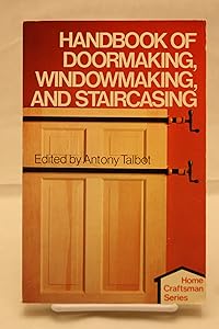 Handbook of Doormaking, Windowmaking, and Staircasing by Anthony Talbot