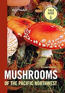 Mushrooms of the Pacific Northwest, Revised Edition (A Timber Press Field Guide) by Steve Trudell