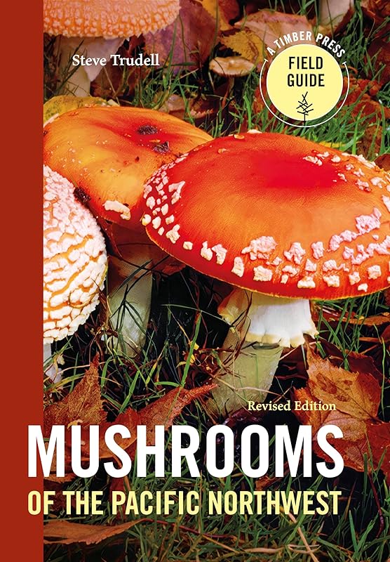 Mushrooms of the Pacific Northwest, Revised Edition (A Timber Press Field Guide) by Steve Trudell
