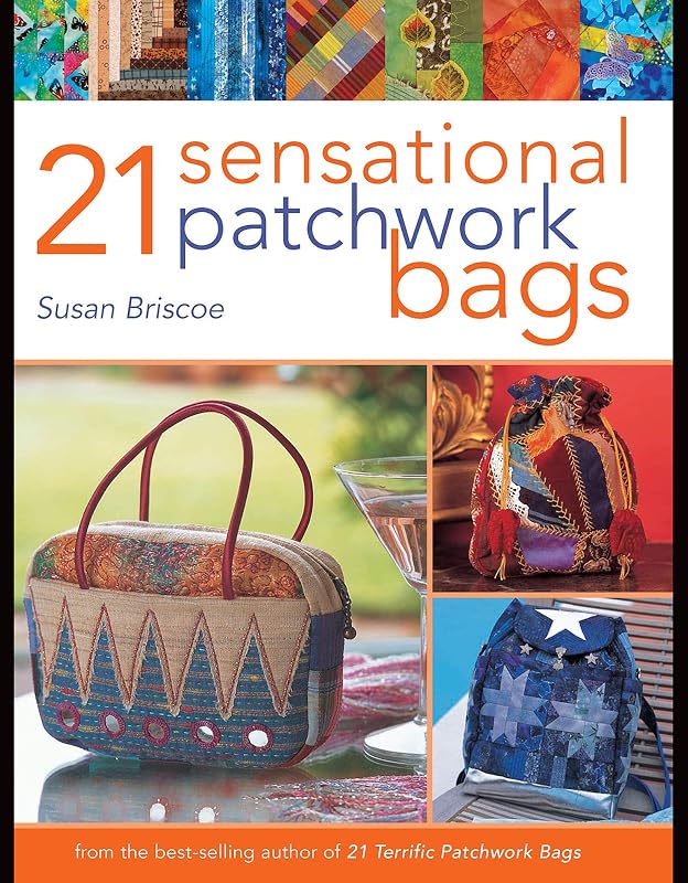 21 Sensational Patchwork Bags: From the Best-selling Author of 21 Terrific Patchwork Bags by Susan Briscoe