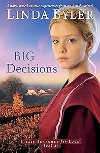 Big Decisions: A Novel Based On True Experiences From An Amish Writer! (Lizzie Searches for Love)