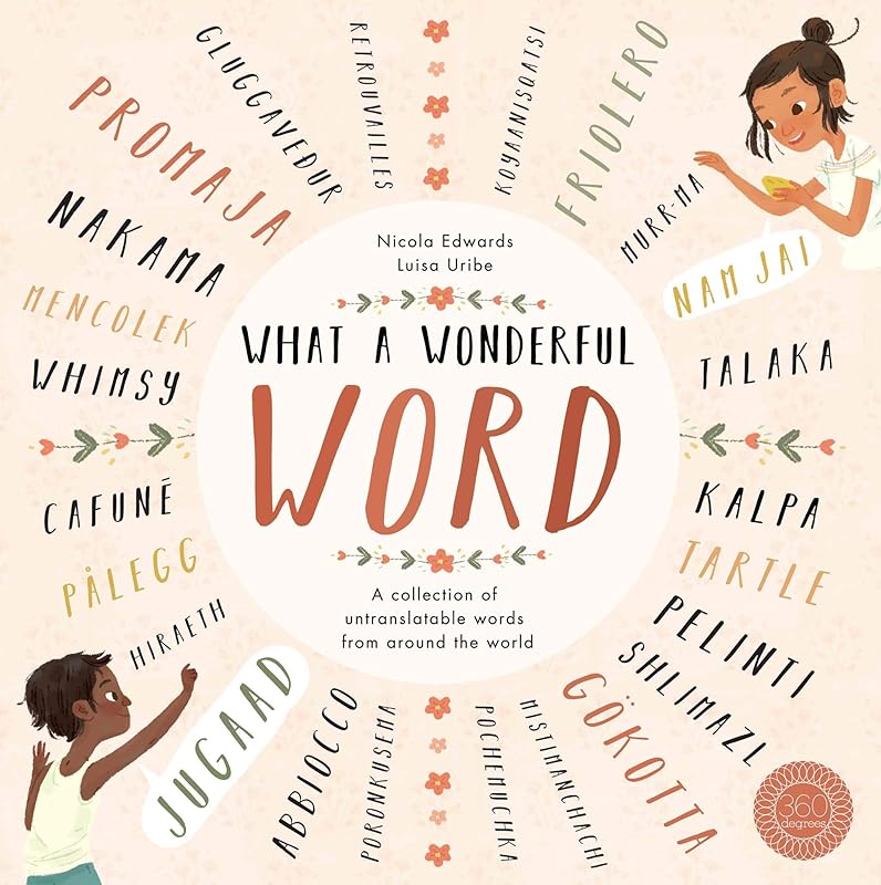 What a Wonderful Word: A Collection of Untranslatables from Around the World by Nicola Edwards