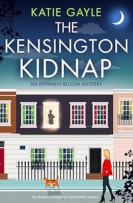 The Kensington Kidnap: An absolutely gripping cozy murder mystery (Epiphany Bloom Mysteries Book 1)