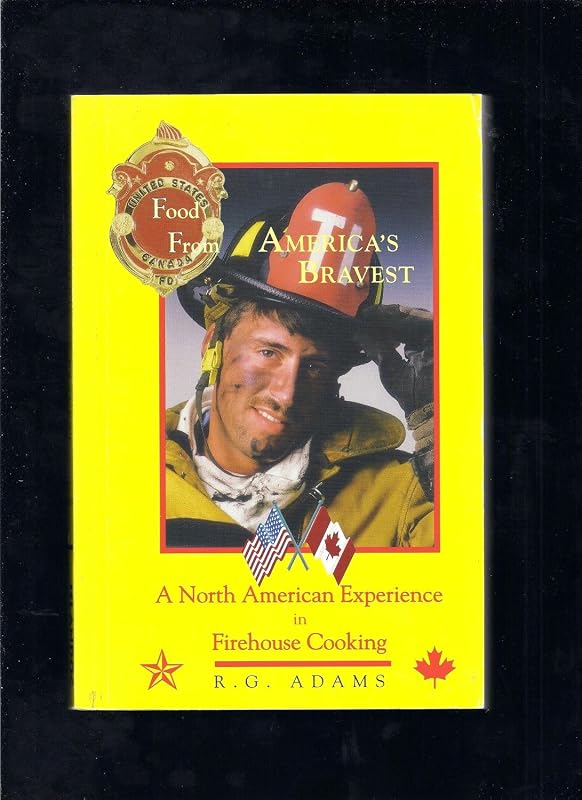 Food from America's Bravest: A North American Experience in Firehouse Cooking by R. G. Adams