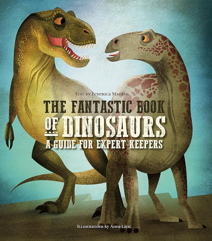 The Fantastic Book of Dinosaurs: A Guide for Expert Keepers (Great Book of...) by Anna Lang