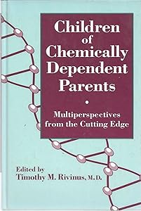 Children Of Chemically Dependent Parents: Multiperspectives From The Cutting Edge by Timothy M. Rivinus.