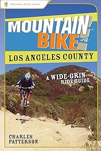 Mountain Bike! Los Angeles County: A Wide-Grin Ride Guide by Charles Patterson
