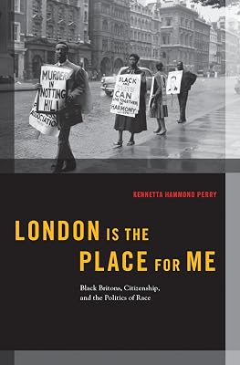 London is the Place for Me: Black Britons, Citizenship and the Politics of Race (Transgressing Boundaries: Studies in Black Politics and Black Communities)