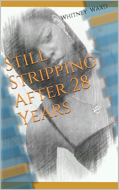 Still Stripping After 28 Years (Letting It All Hangout Book 1) by Whitney Ward