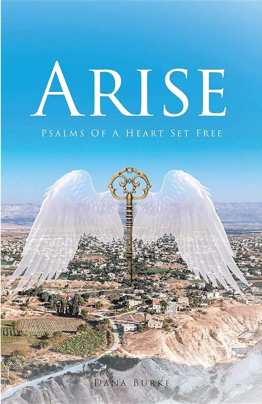 Arise: Psalms of a Heart Set Free by Dana Burke