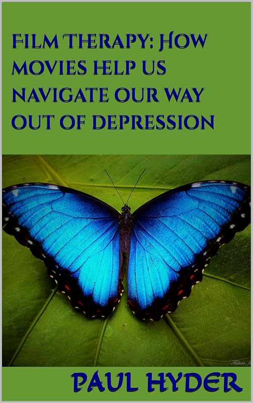 Film Therapy: How movies help us navigate our way out of depression by Paul Hyder