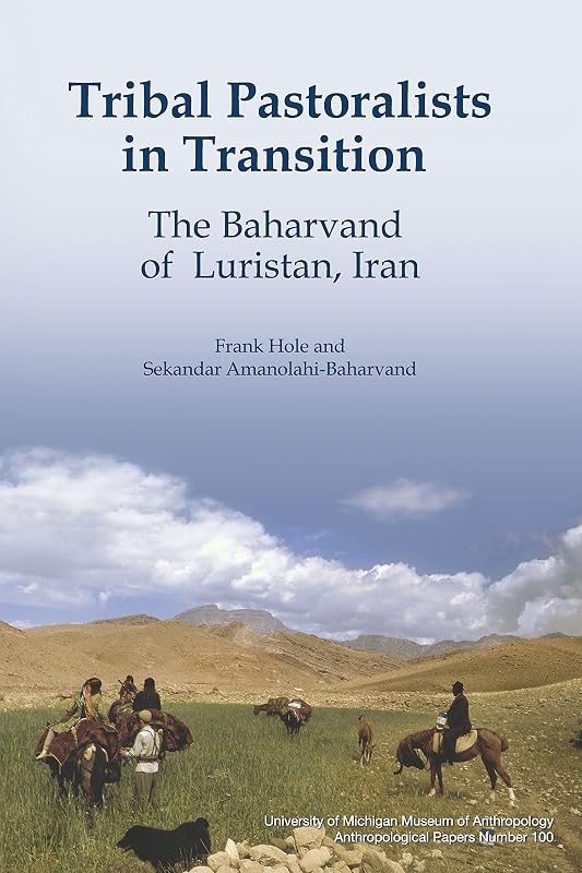 Tribal Pastoralists in Transition: The Baharvand of Luristan, Iran (Anthropological Papers Series Book 100) by Frank Hole