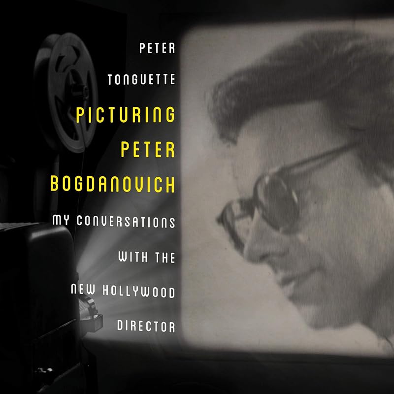 Picturing Peter Bogdanovich: My Conversations with the New Hollywood Director by Peter Tonguette