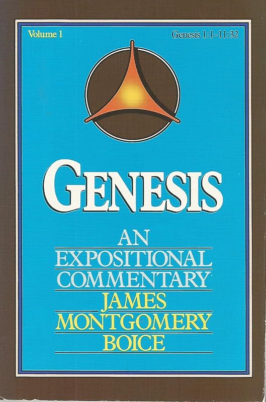 Genesis: An Expositional Commentary 1:1-11:32 by James Montgomery Boice