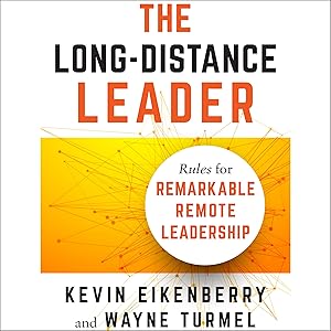 The Long-Distance Leader: Rules for Remarkable Remote Leadership