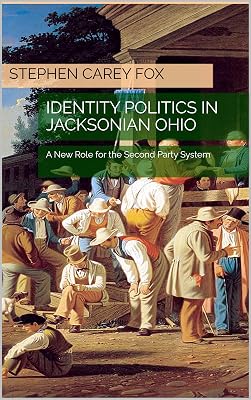 Identity Politics in Jacksonian Ohio: The Future of American Politics