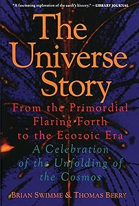 The Universe Story : From the Primordial Flaring Forth to the Ecozoic Era--A Celebration of the Unfolding of the Cosmos