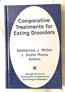 Comparative Treatments for Eating Disorders (Springer Series on Comparative Treatments for Psychological Disorders) by Katherine J. Miller