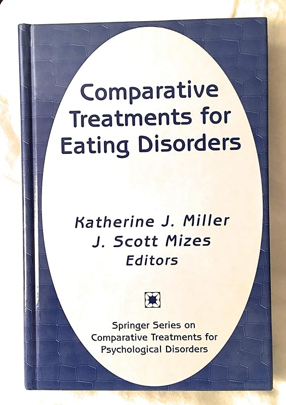 Comparative Treatments for Eating Disorders (Springer Series on Comparative Treatments for Psychological Disorders) by Katherine J. Miller