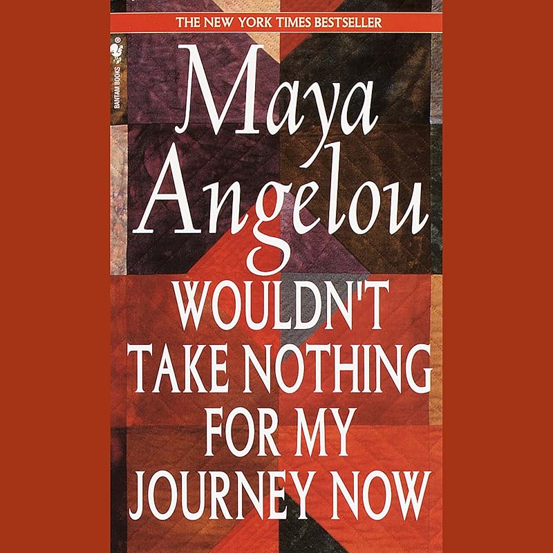 Wouldn't Take Nothing for My Journey Now by Maya Angelou