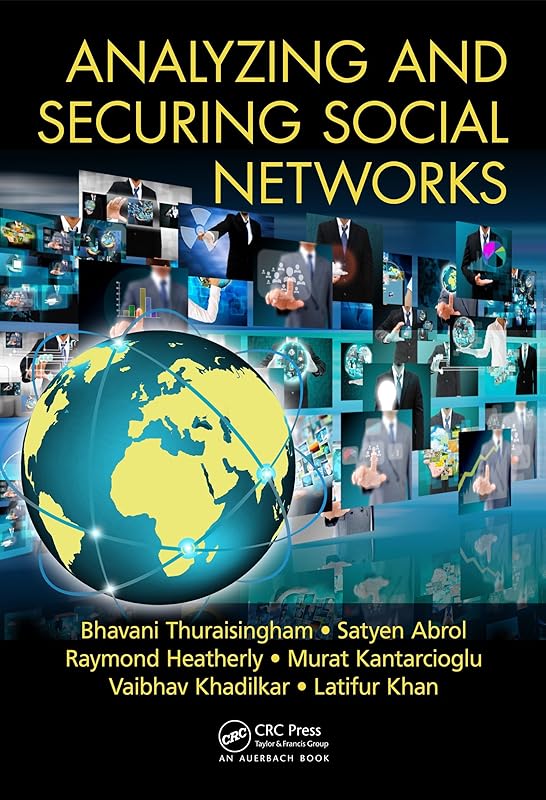 Analyzing and Securing Social Networks by Bhavani Thuraisingham