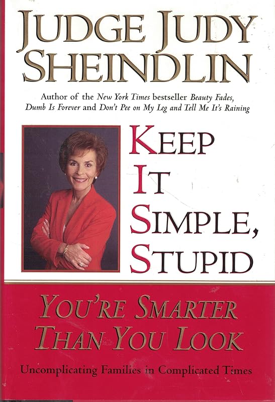 Keep It Simple, Stupid: You're Smarter Than You Look by Judy Sheindlin