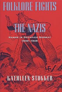 Folklore Fights the Nazis: Humor in Occupied Norway, 1940–1945 by Kathleen Stokker