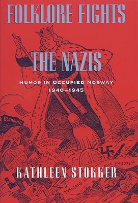 Folklore Fights the Nazis: Humor in Occupied Norway, 1940–1945