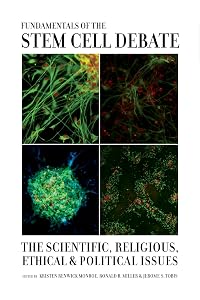Fundamentals of the Stem Cell Debate: The Scientific, Religious, Ethical, and Political Issues by Kristen Renwick Monroe