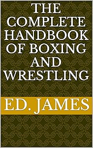 The Complete Handbook of Boxing and Wrestling by Ed. James