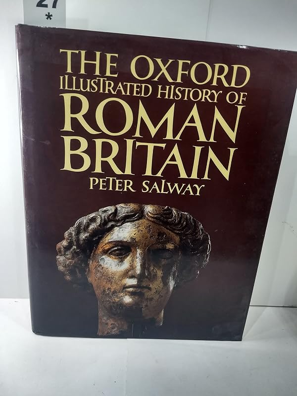 The Oxford Illustrated History of Roman Britain (Oxford Illustrated Histories) by Peter Salway